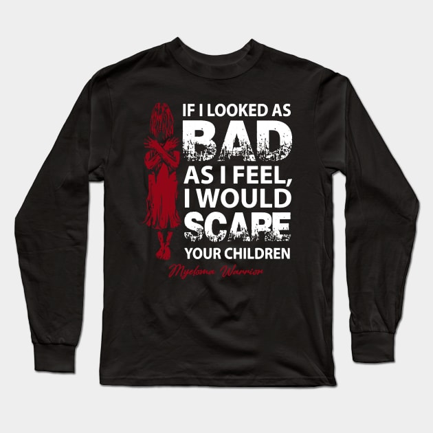 Myeloma Awareness I Would Scare Your Children Burgundy Ribbon In This Family No One Fights Alone Long Sleeve T-Shirt by Mayla90